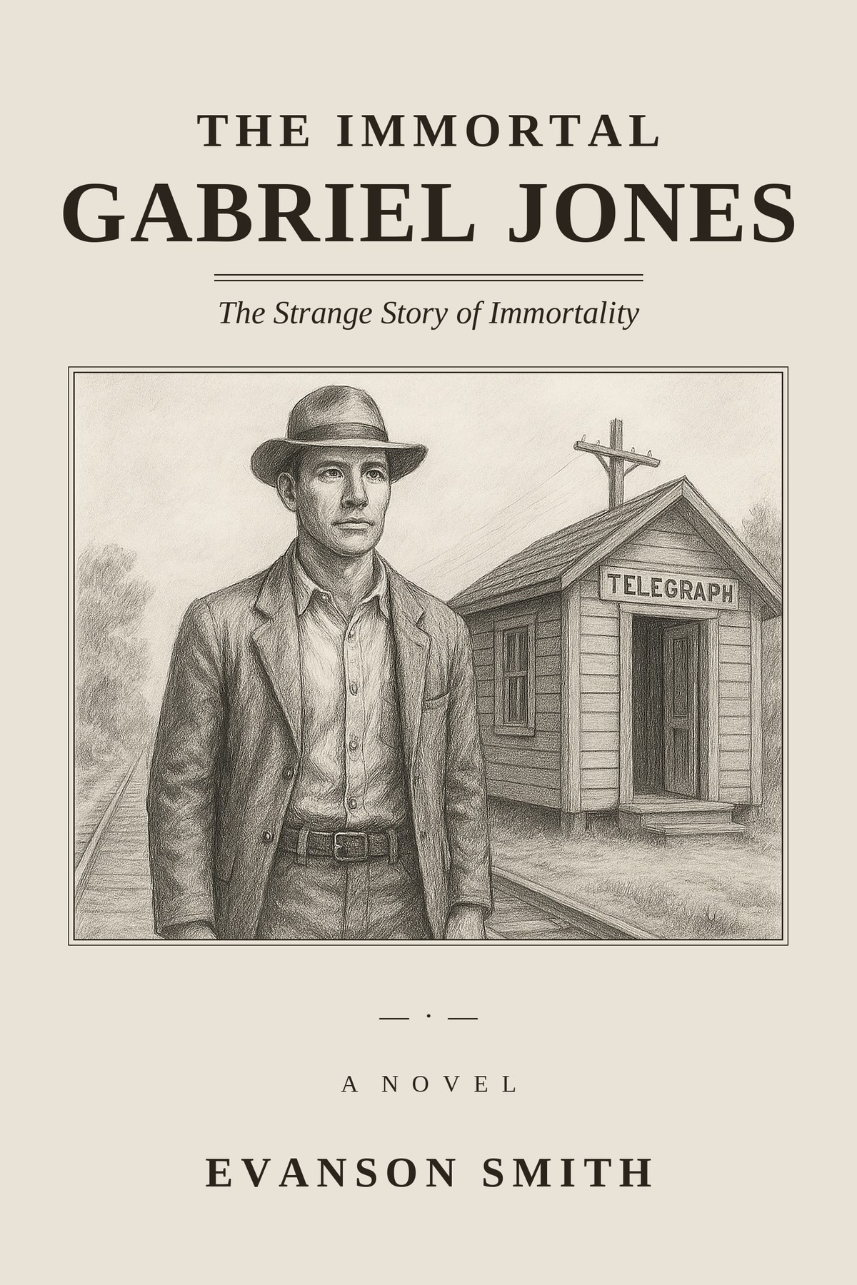 Front cover of The Immortal Gabriel Jones by Evanson Smith: a pencil drawing of a man in a hat standing on the rails beside a small telegraph office